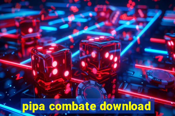 pipa combate download